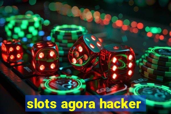 slots agora hacker